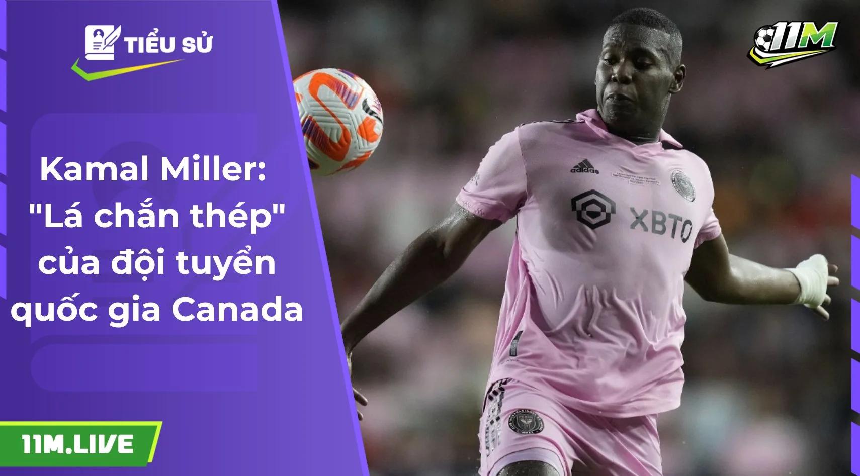 Kamal Miller: "Lá chắn thép" của đội tuyển quốc gia Canada