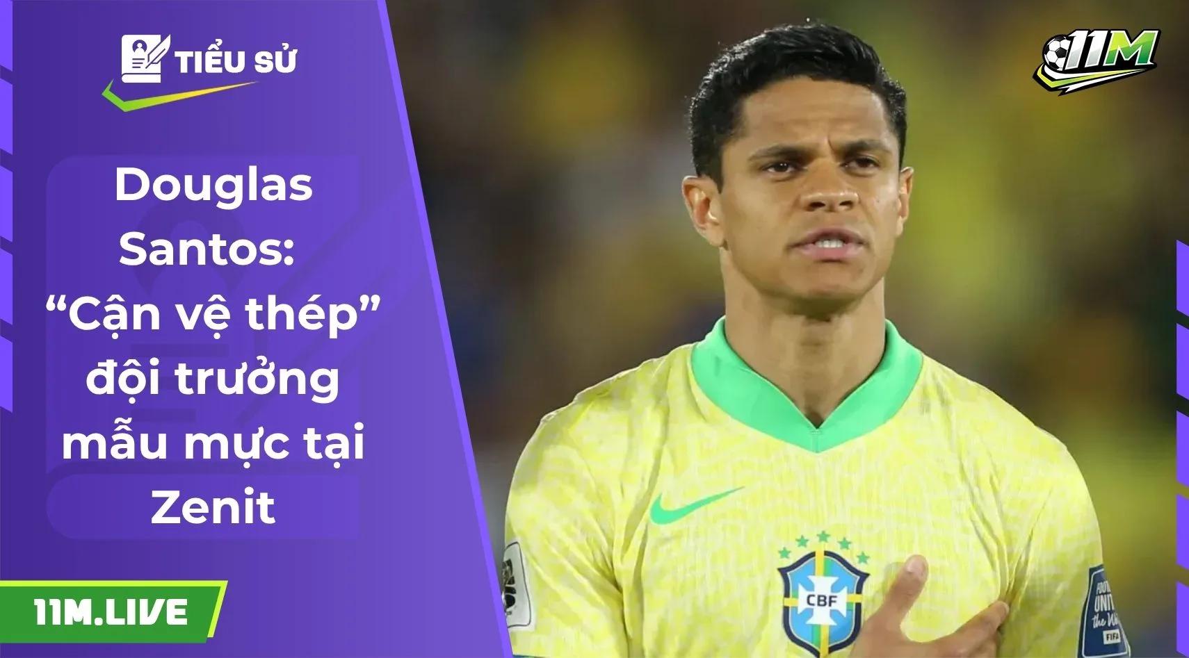 Douglas Santos: “Cận vệ thép” đội trưởng mẫu mực tại Zenit