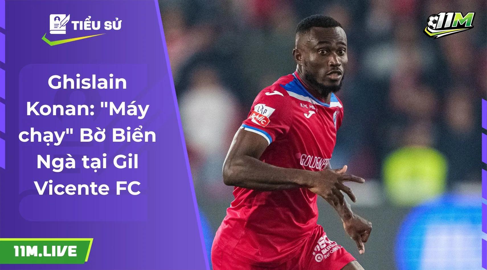 Ghislain Konan: "Máy chạy" Bờ Biển Ngà tại Gil Vicente FC
