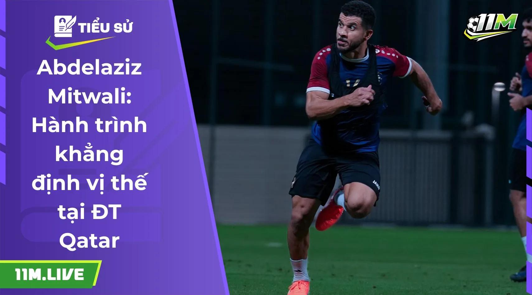 Abdelaziz Mitwali: Hành trình khẳng định vị thế tại ĐT Qatar