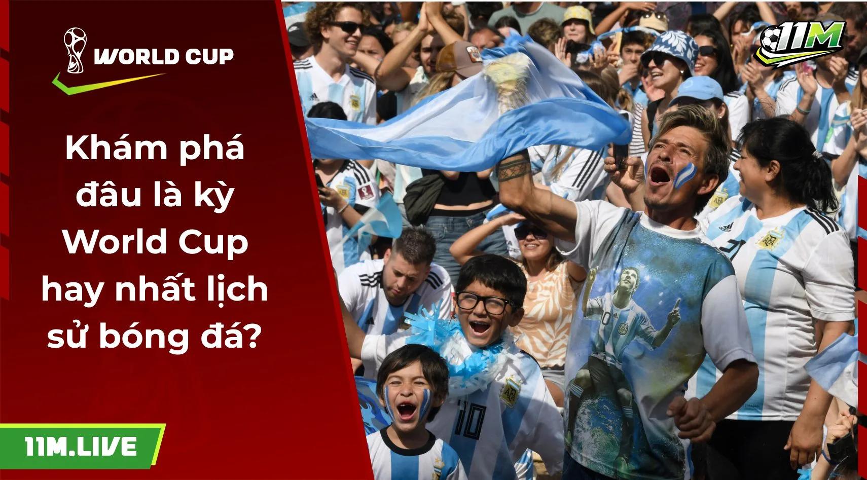 Khám phá đâu là kỳ World Cup hay nhất lịch sử bóng đá?