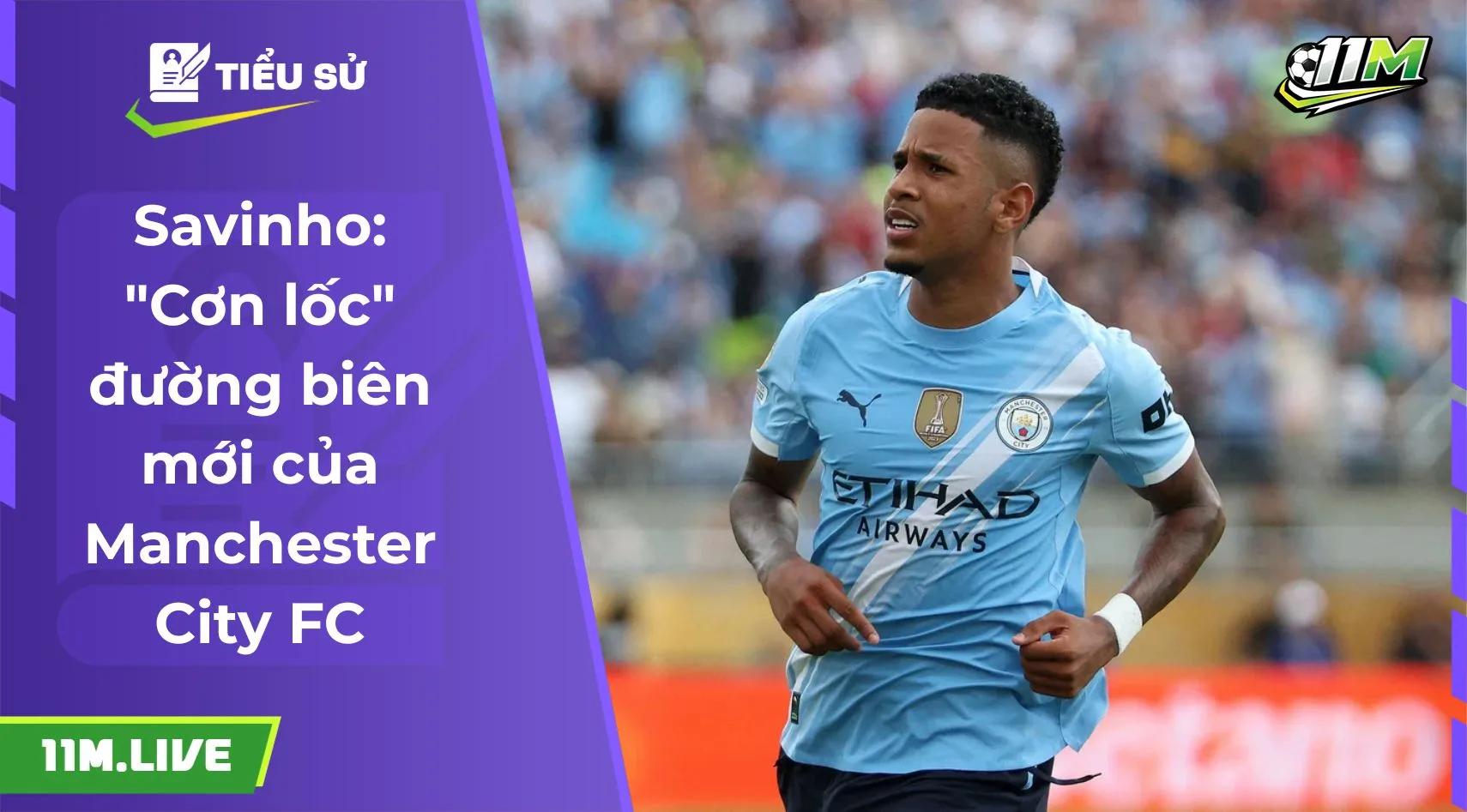 Savinho: "Cơn lốc" đường biên mới của Manchester City FC