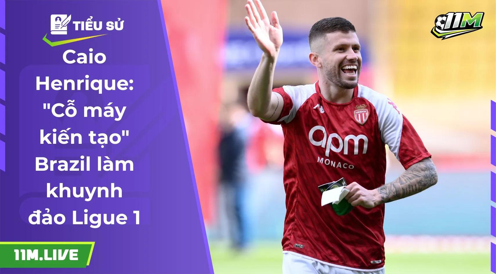 Caio Henrique: "Cỗ máy kiến tạo" Brazil làm khuynh đảo Ligue 1