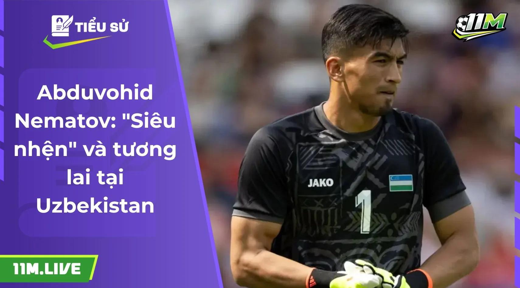 Abduvohid Nematov: "Siêu nhện" và tương lai tại Uzbekistan