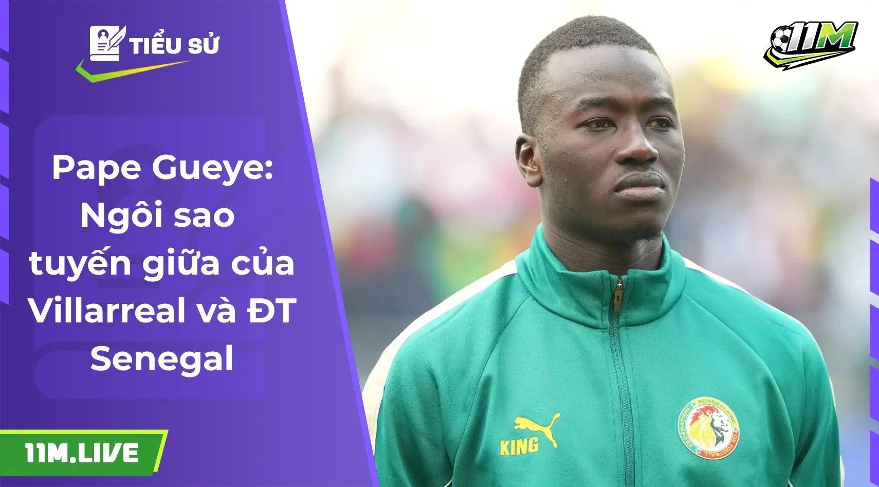 Pape Gueye: Ngôi sao tuyến giữa của Villarreal và ĐT Senegal