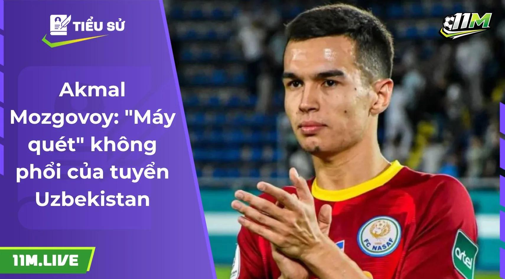 Akmal Mozgovoy: "Máy quét" không phổi của tuyển Uzbekistan