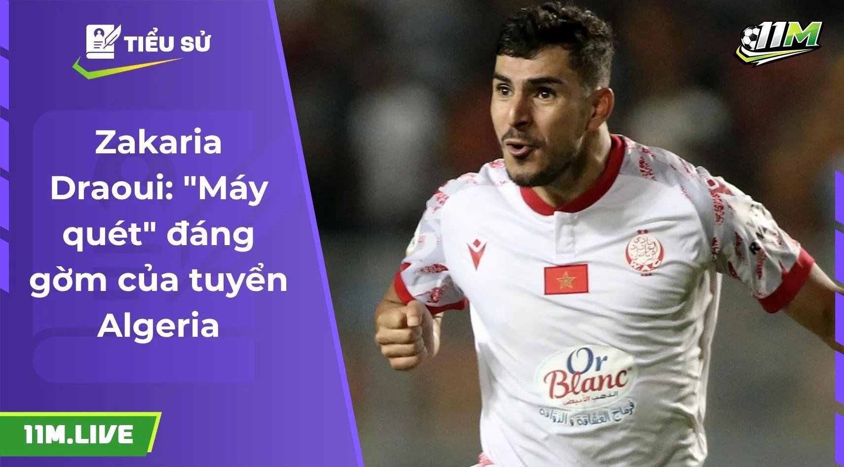 Zakaria Draoui: "Máy quét" đáng gờm của tuyển Algeria