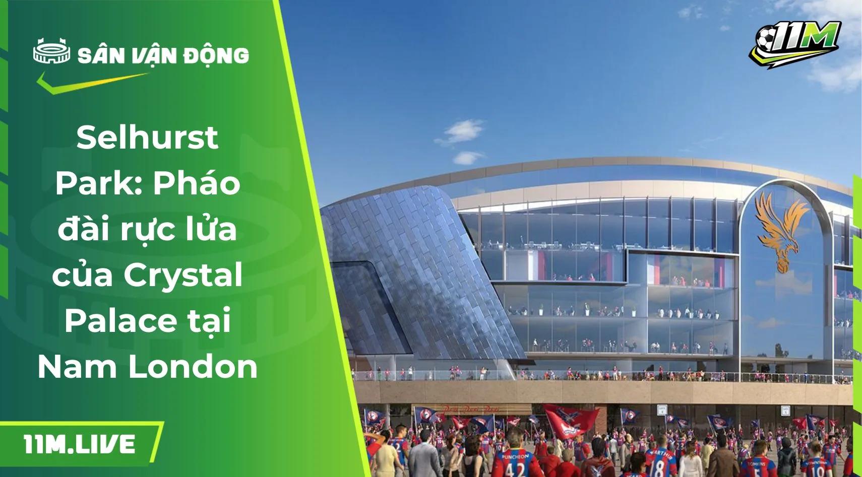 Selhurst Park: Pháo đài rực lửa của Crystal Palace tại Nam London