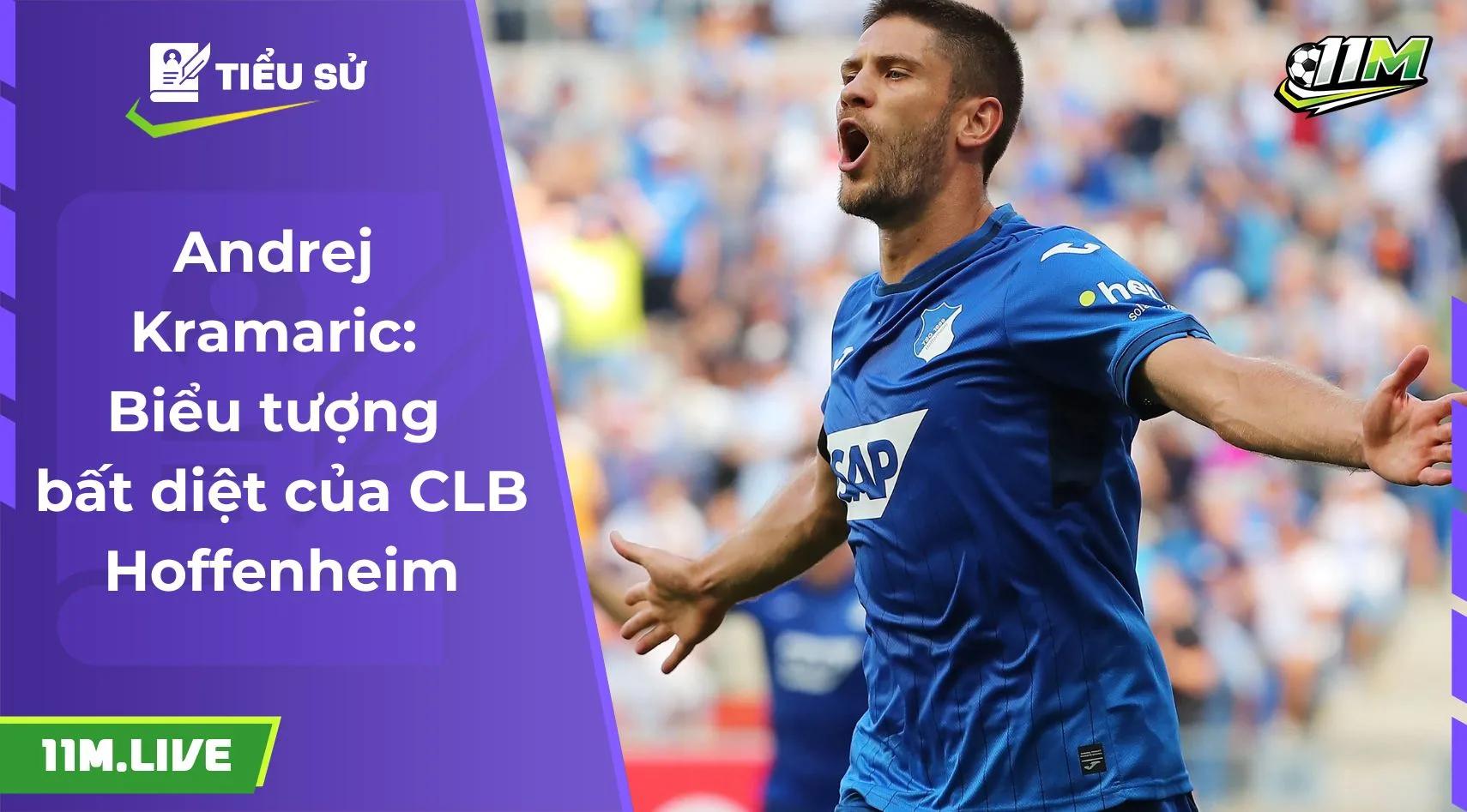 Andrej Kramaric: Biểu tượng bất diệt của CLB Hoffenheim
