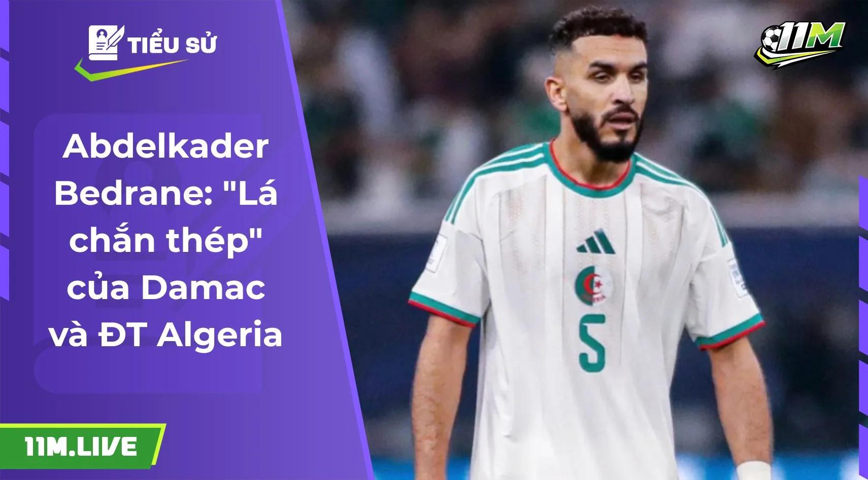 Abdelkader Bedrane: "Lá chắn thép" của Damac và ĐT Algeria