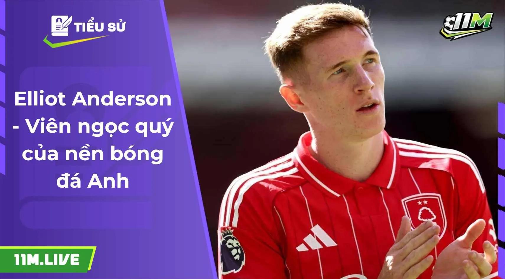 Elliot Anderson - Viên ngọc quý của nền bóng đá Anh