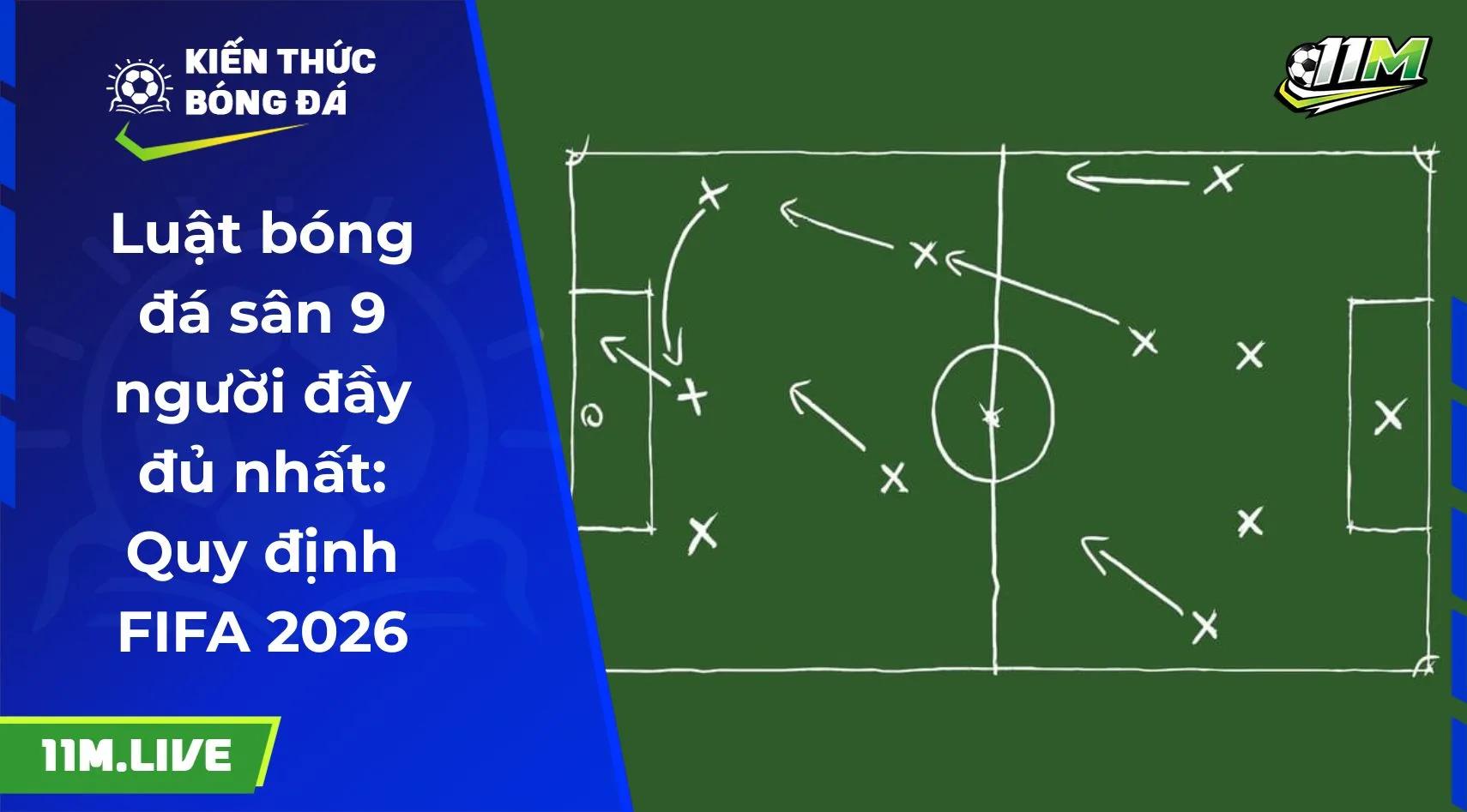 Luật bóng đá sân 9 người đầy đủ nhất: Quy định FIFA 2026