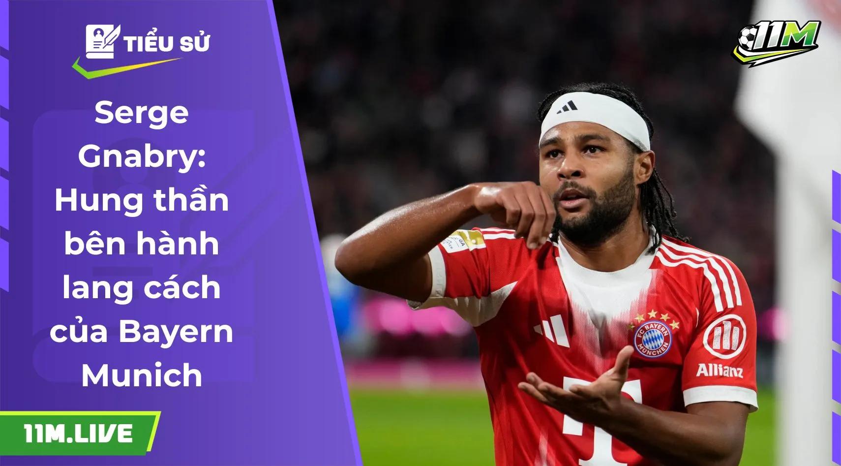 Serge Gnabry: Hung thần bên hành lang cách của Bayern Munich