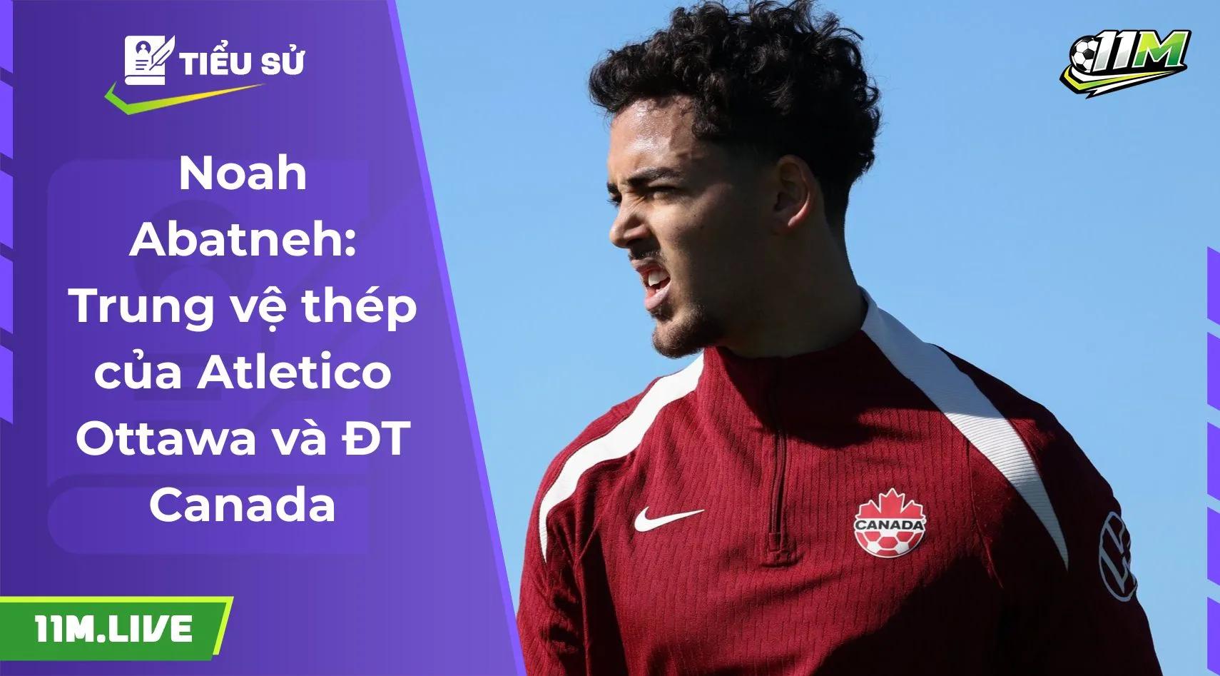 Noah Abatneh: Trung vệ thép của Atletico Ottawa và ĐT Canada