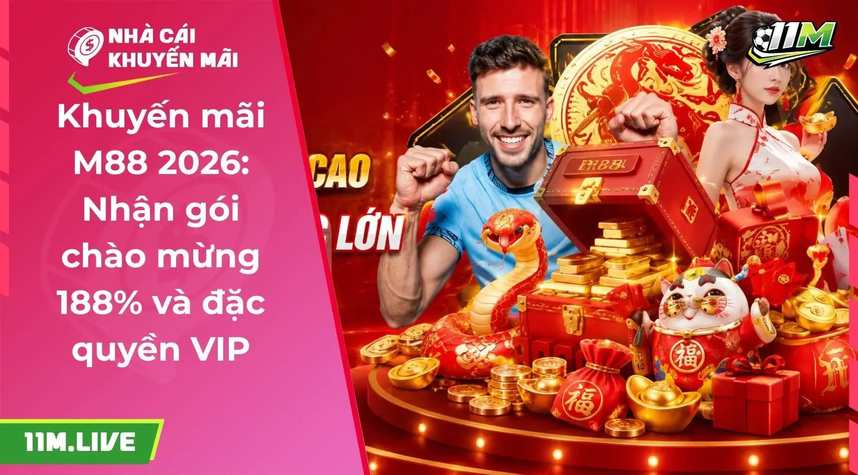 Khuyến mãi M88 2026: Nhận gói chào mừng 188% và đặc quyền VIP