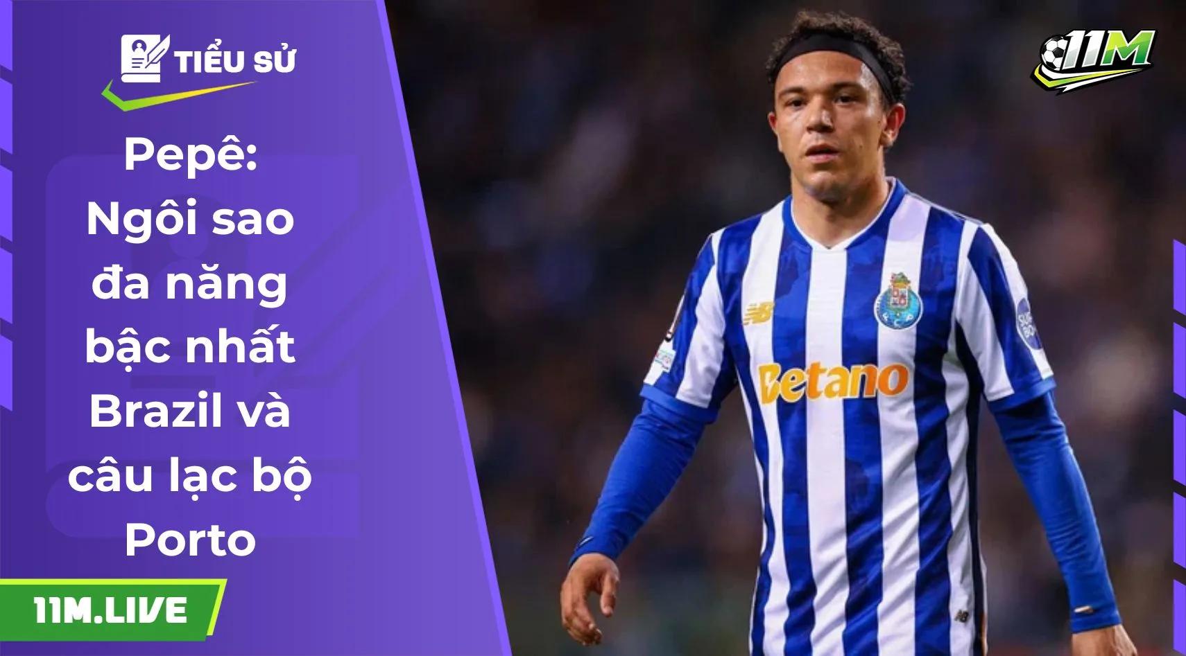 Pepê: Ngôi sao đa năng bậc nhất Brazil và câu lạc bộ Porto