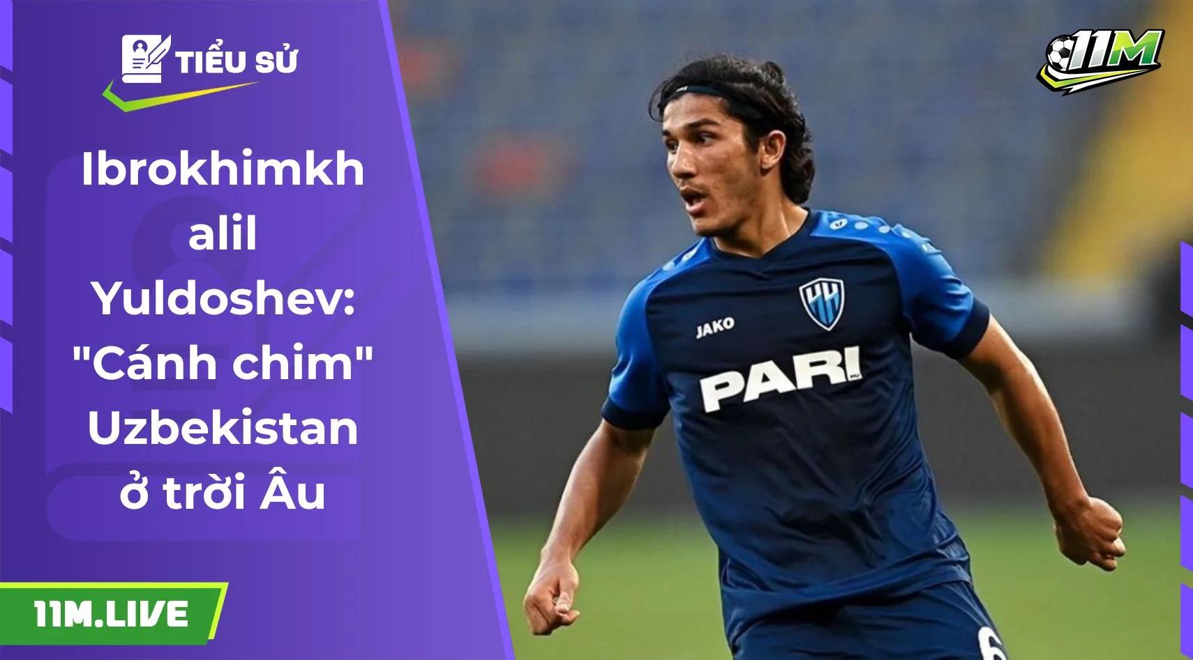 Ibrokhimkhalil Yuldoshev: "Cánh chim" Uzbekistan ở trời Âu