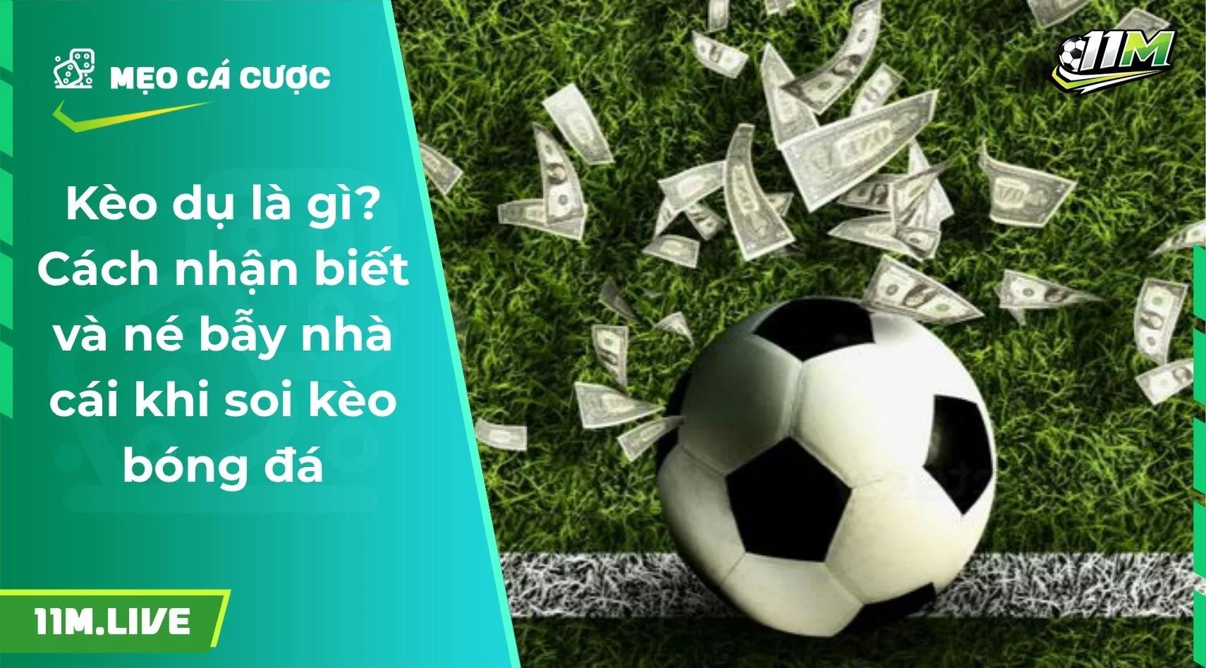 Kèo dụ là gì? Cách nhận biết và né bẫy nhà cái khi soi kèo bóng đá