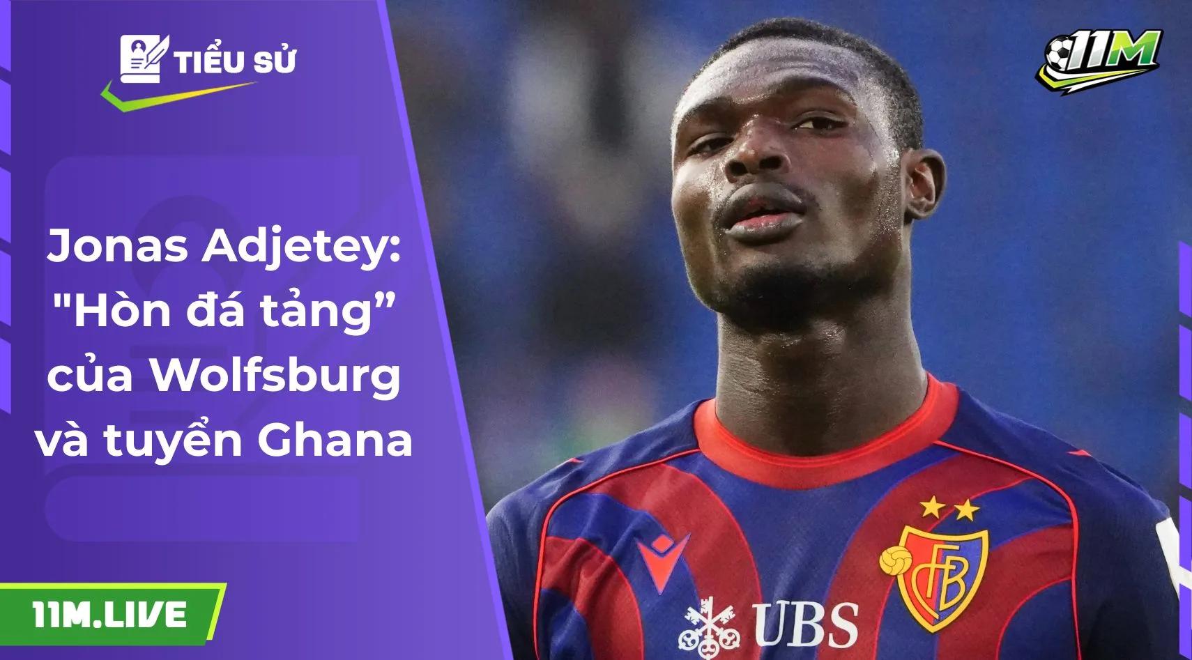 Jonas Adjetey: "Hòn đá tảng” của Wolfsburg và tuyển Ghana