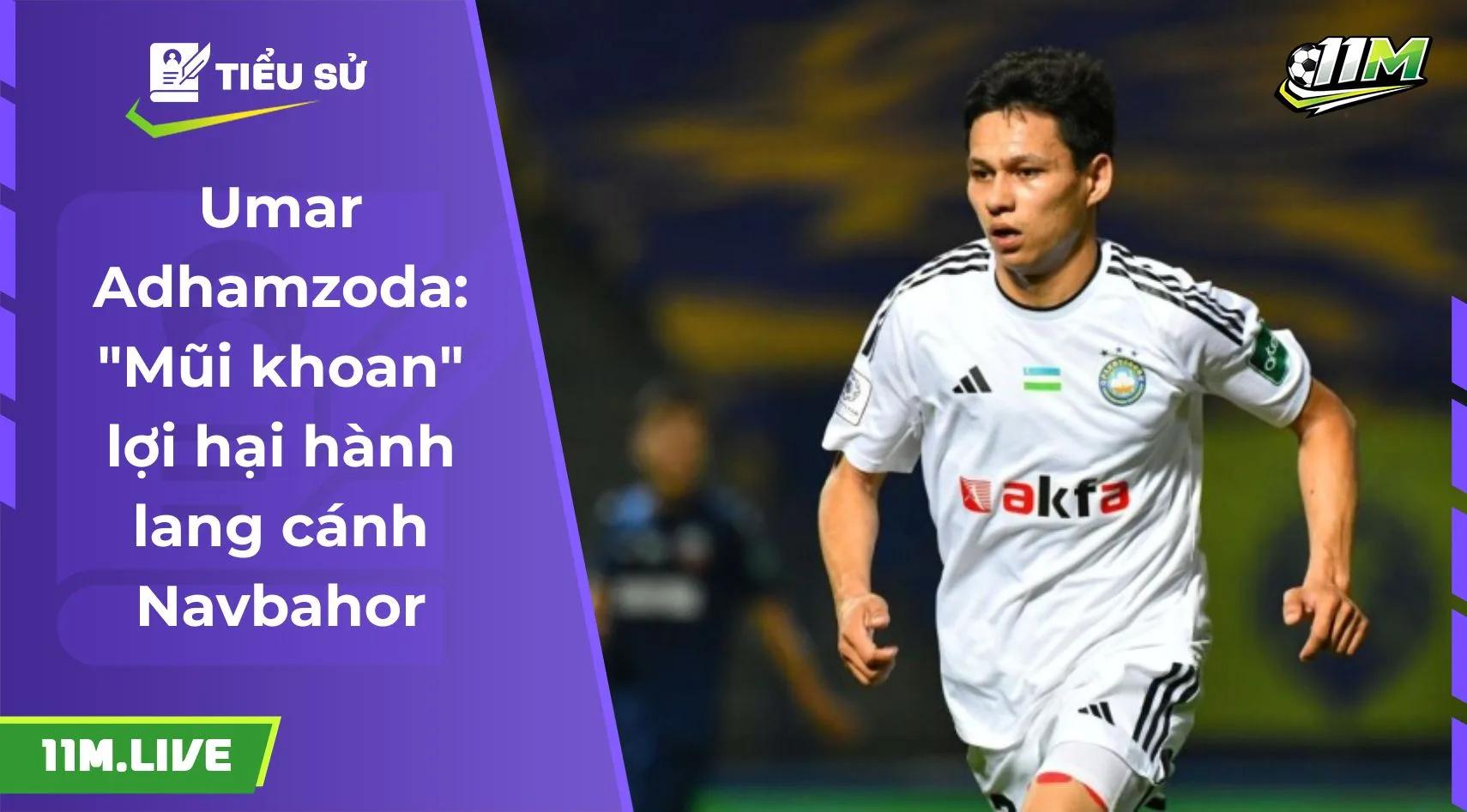 Umar Adhamzoda: "Mũi khoan" lợi hại hành lang cánh Navbahor