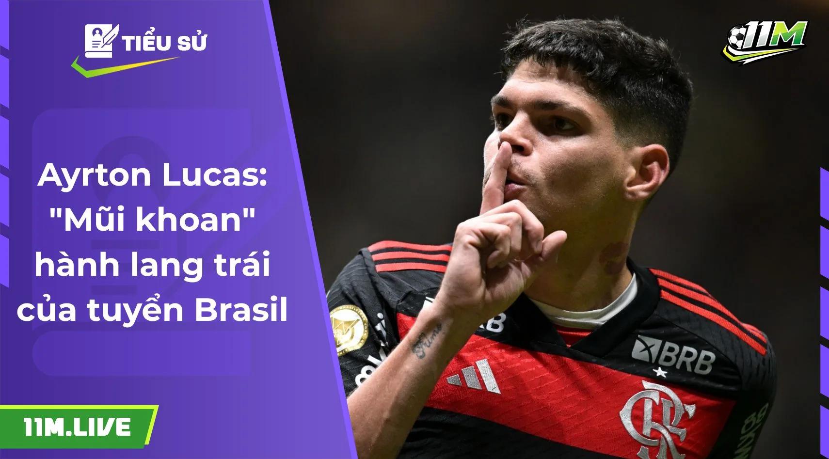 Ayrton Lucas: "Mũi khoan" hành lang trái của tuyển Brasil