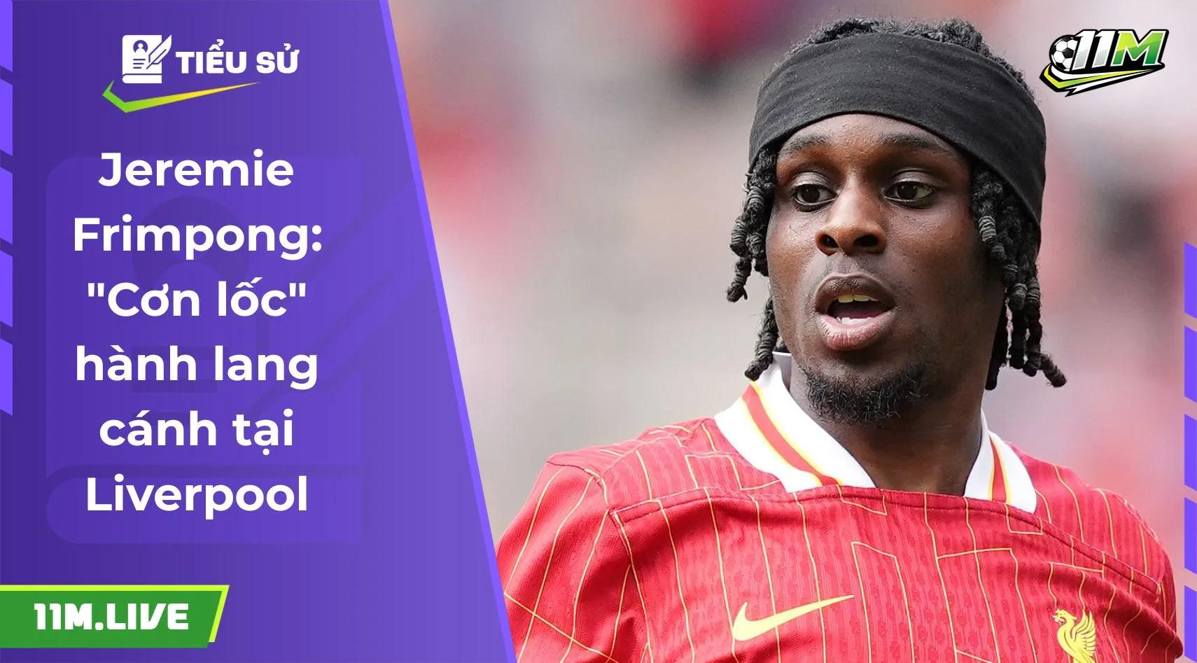Jeremie Frimpong: "Cơn lốc" hành lang cánh tại Liverpool