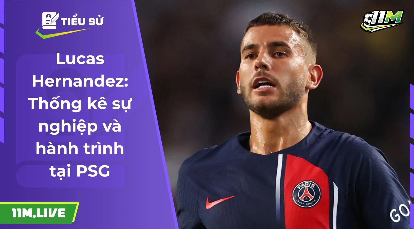 Lucas Hernandez: Thống kê sự nghiệp và hành trình tại PSG