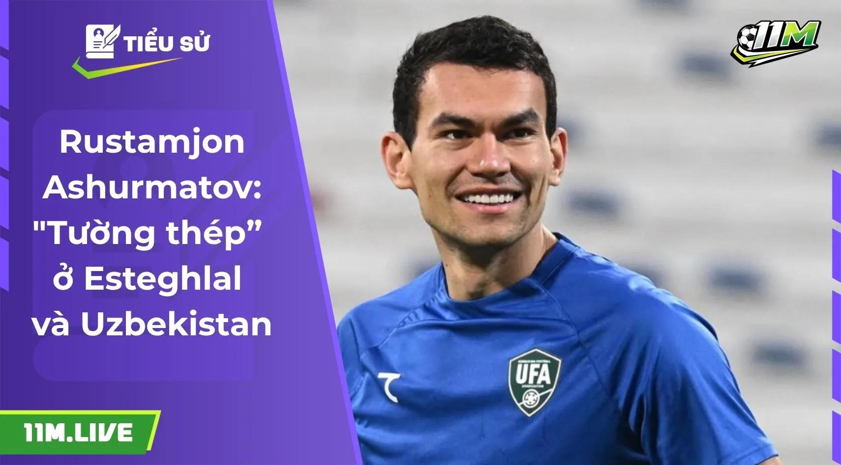 Rustamjon Ashurmatov: "Tường thép” ở Esteghlal và Uzbekista