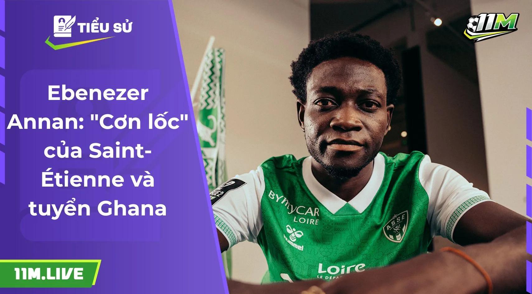 Ebenezer Annan: "Cơn lốc" của Saint-Étienne và tuyển Ghana