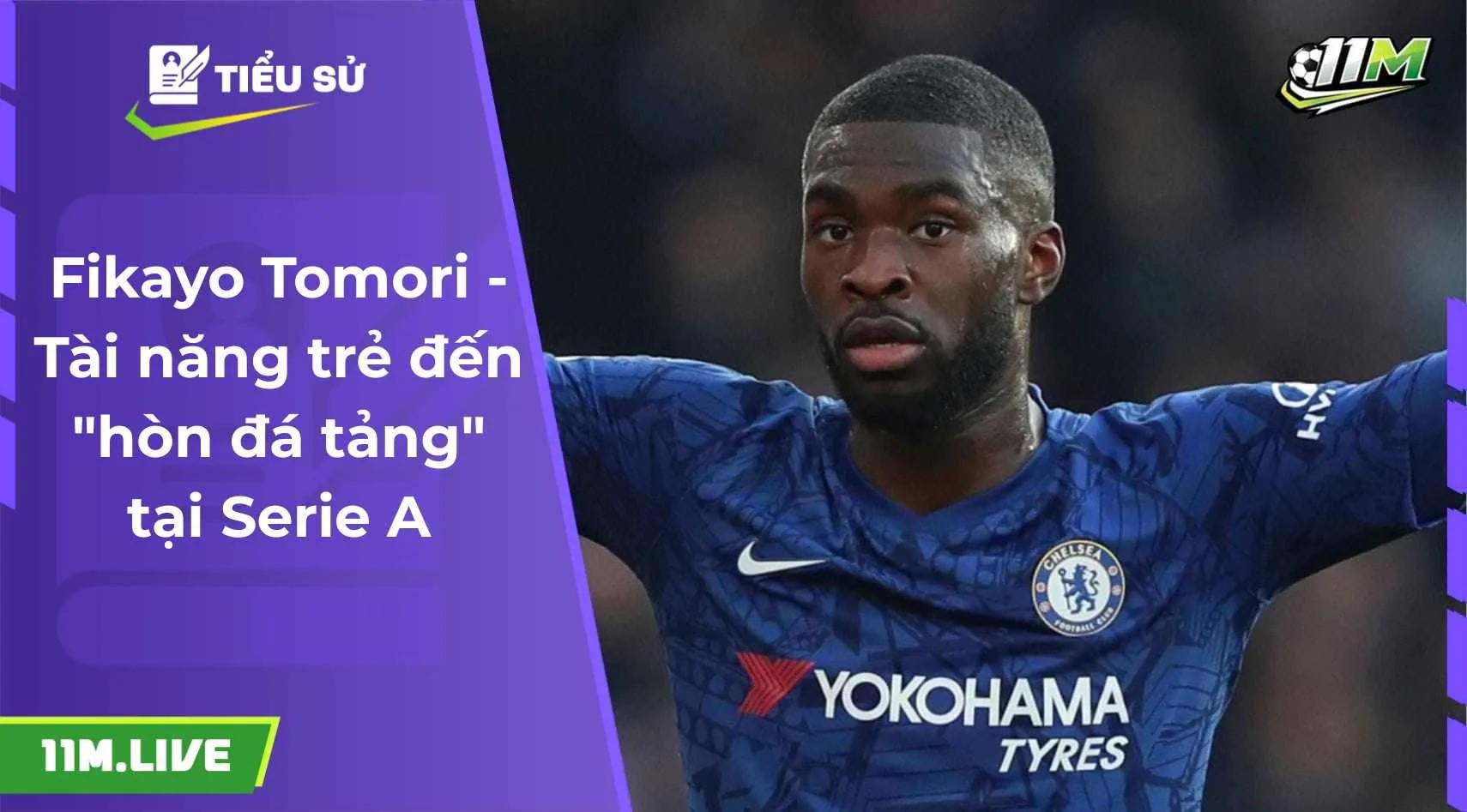 Fikayo Tomori - Tài năng trẻ đến "hòn đá tảng" tại Serie A