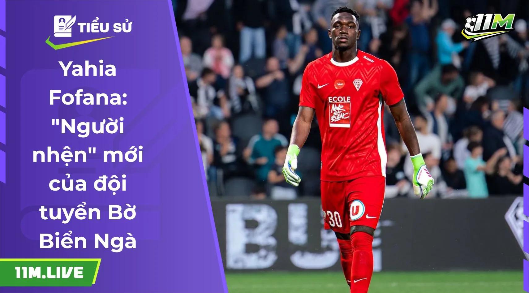 Yahia Fofana: "Người nhện" mới của đội tuyển Bờ Biển Ngà