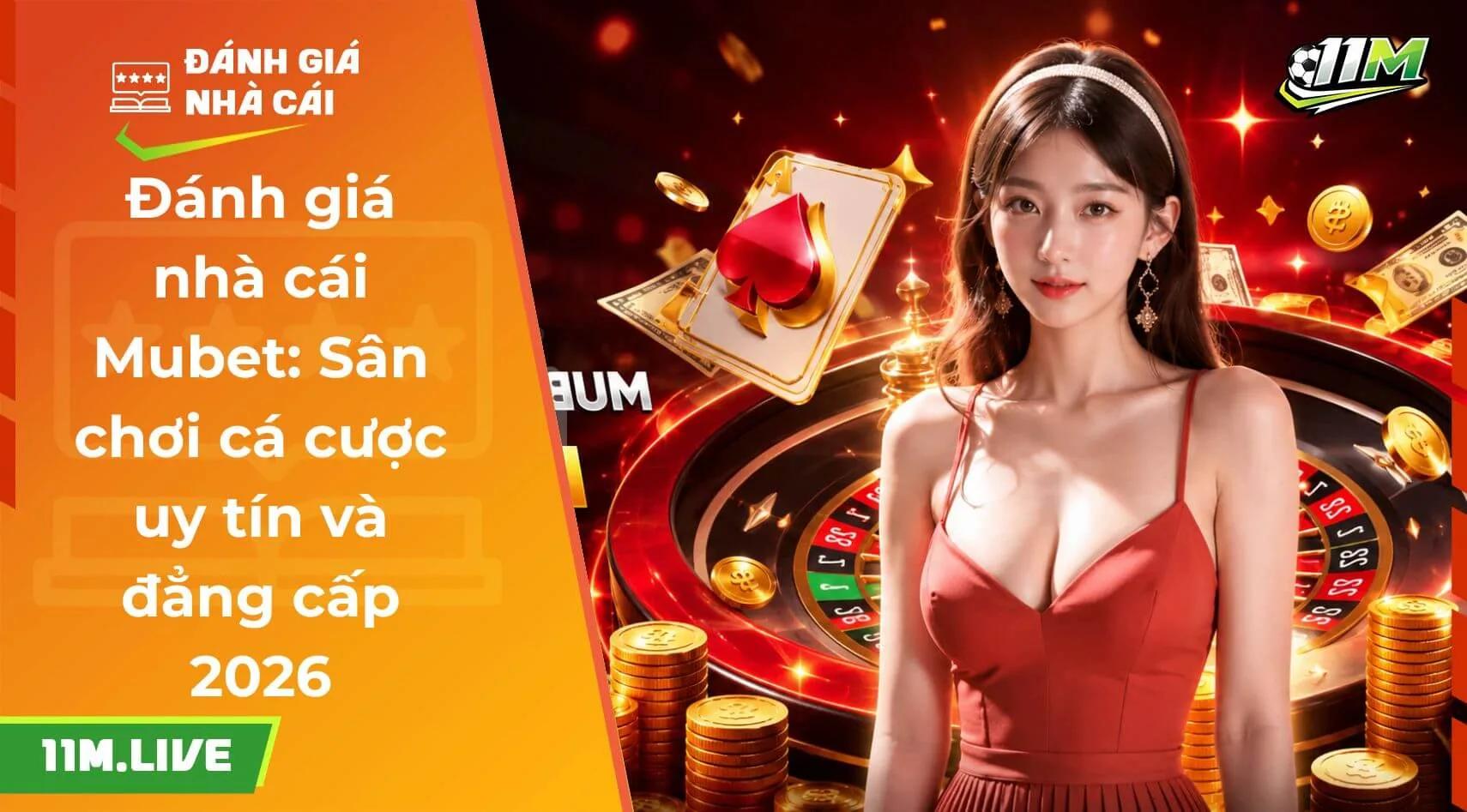 Đánh giá nhà cái Mubet: Sân chơi cá cược uy tín và đẳng cấp 2026