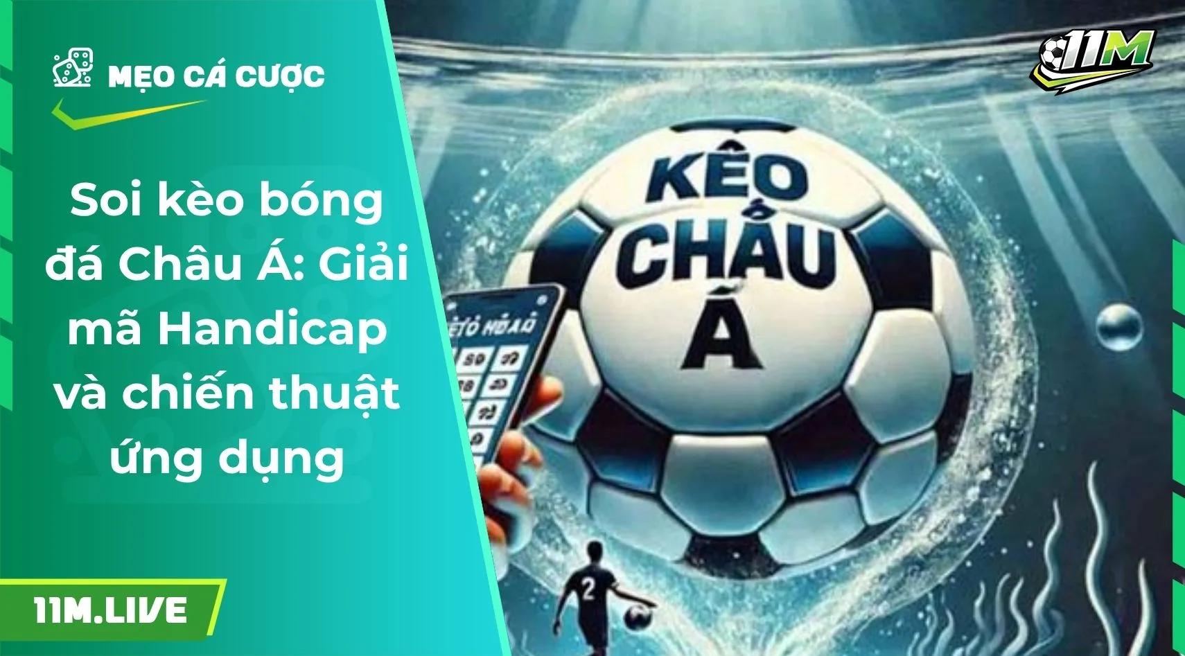 Soi kèo bóng đá Châu Á: Giải mã Handicap và chiến thuật ứng dụng