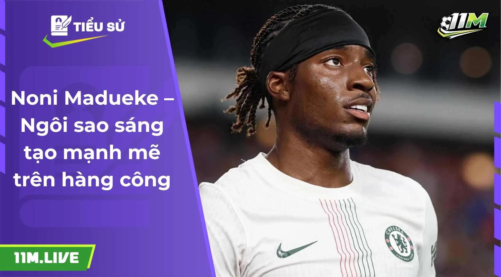 Noni Madueke – Ngôi sao sáng tạo mạnh mẽ trên hàng công