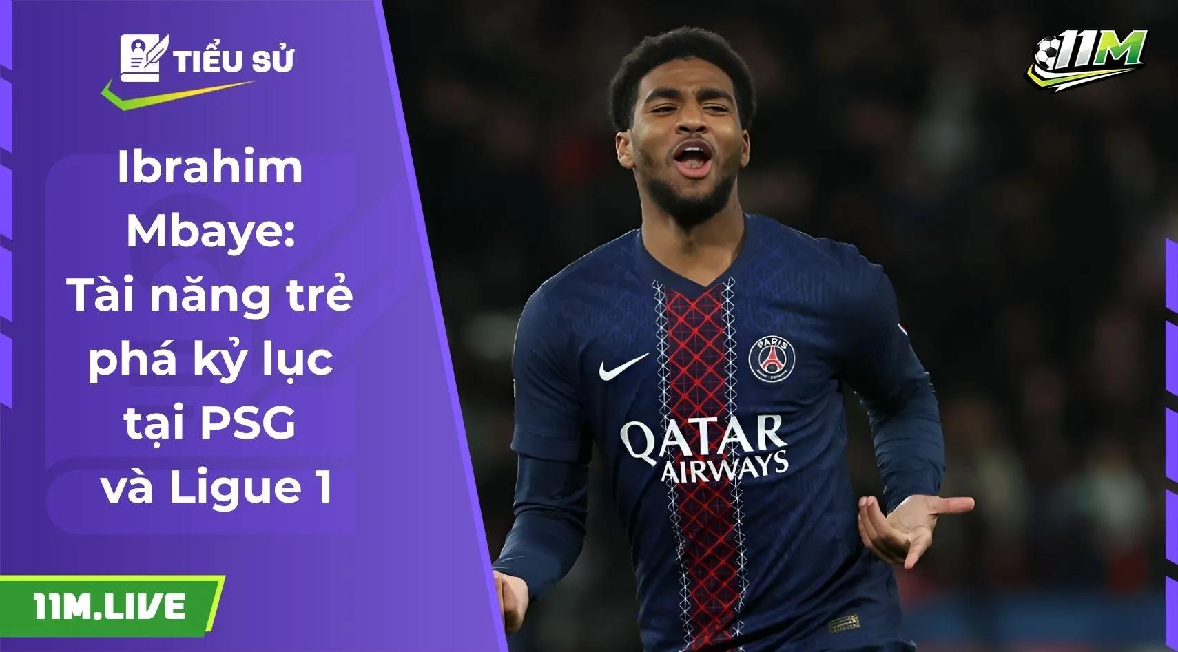 Ibrahim Mbaye: Tài năng trẻ phá kỷ lục tại PSG và Ligue 1