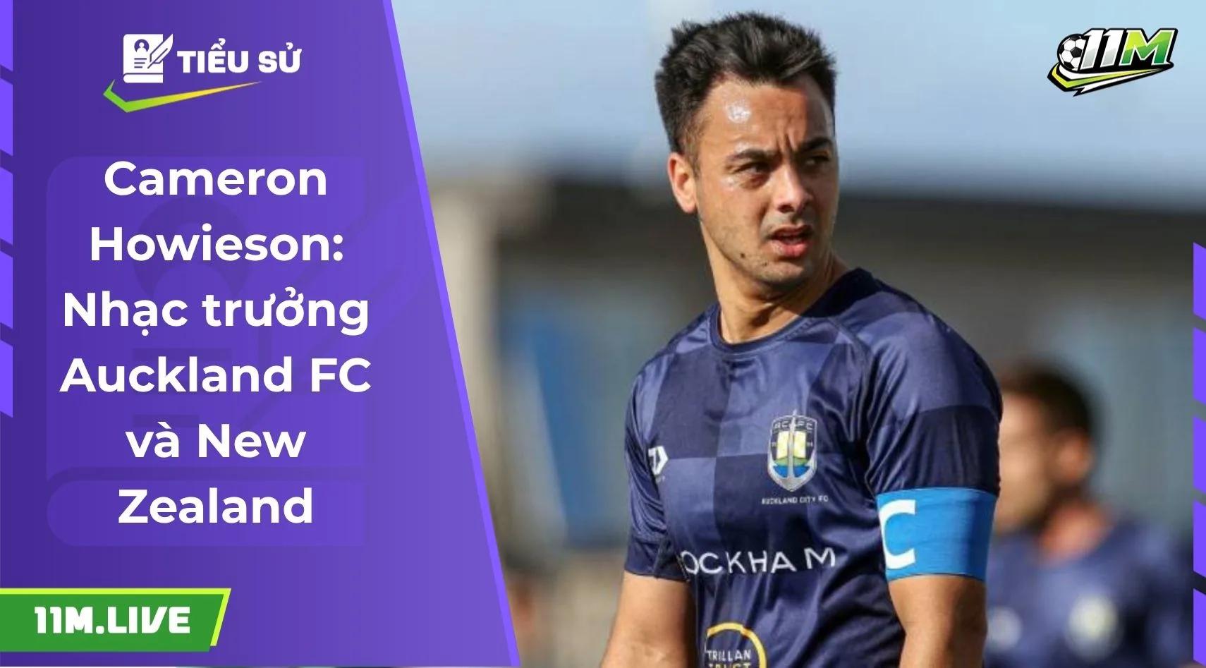Cameron Howieson: Nhạc trưởng Auckland FC và New Zealand