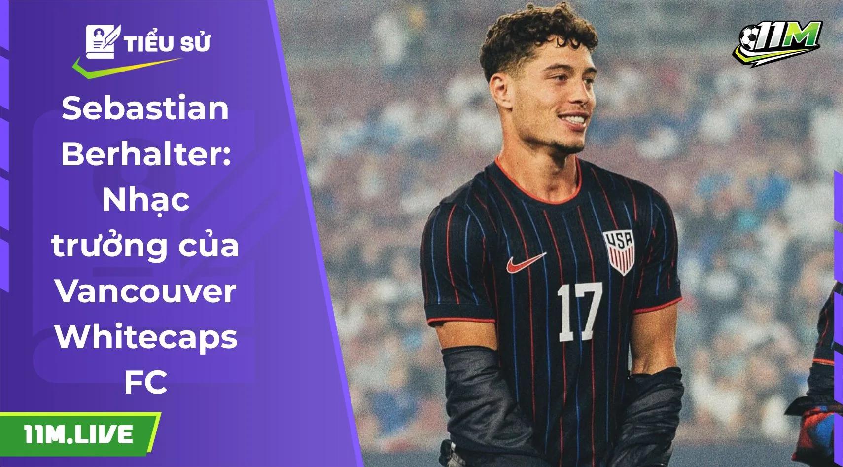 Sebastian Berhalter: Nhạc trưởng của Vancouver Whitecaps FC