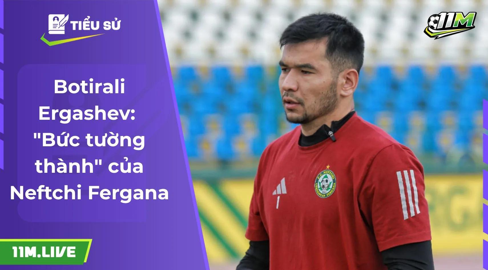 Botirali Ergashev: "Bức tường thành" của Neftchi Fergana