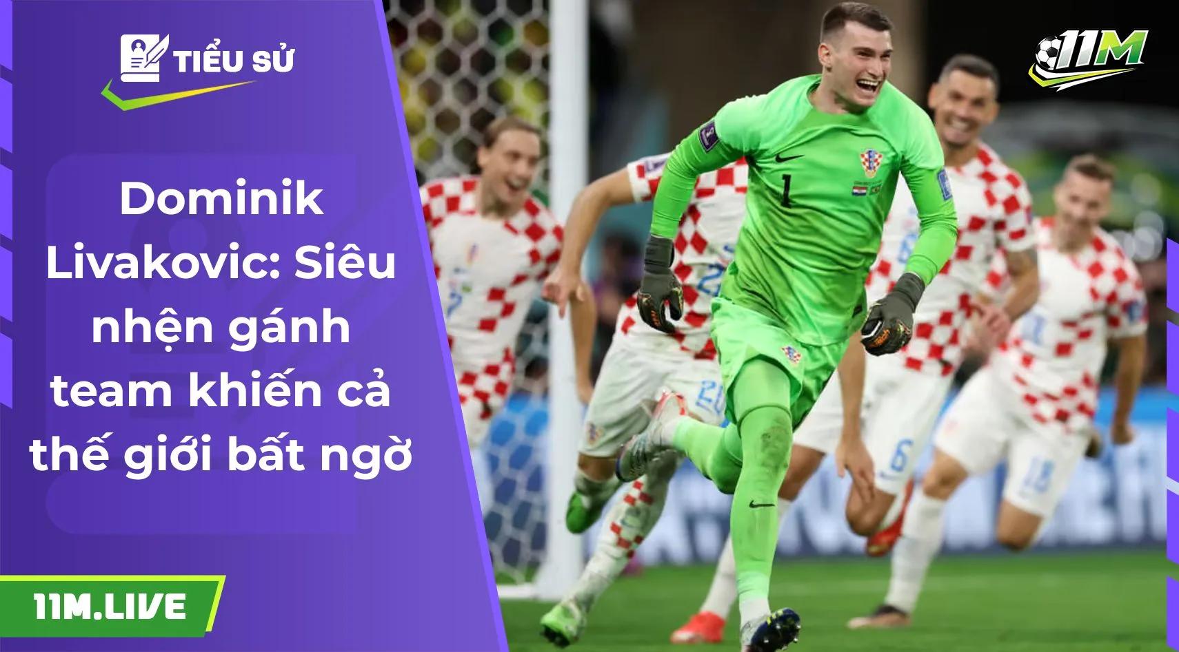 Dominik Livakovic: Siêu nhện gánh team khiến cả thế giới bất ngờ