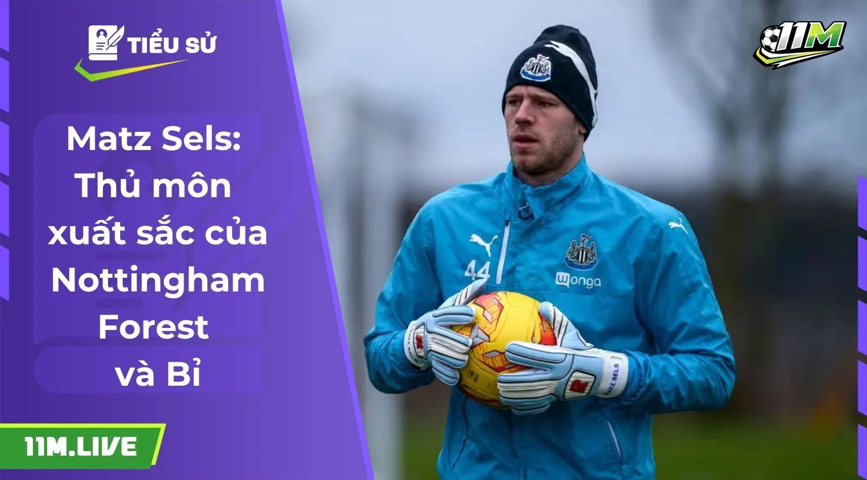 Matz Sels: Thủ môn xuất sắc của Nottingham Forest và Bỉ
