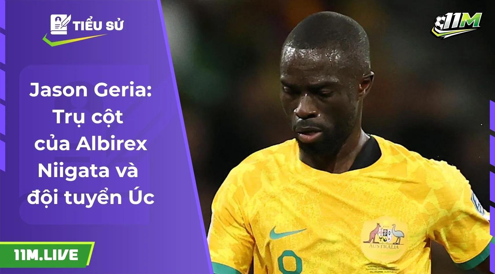 Jason Geria: Trụ cột của Albirex Niigata và đội tuyển Úc