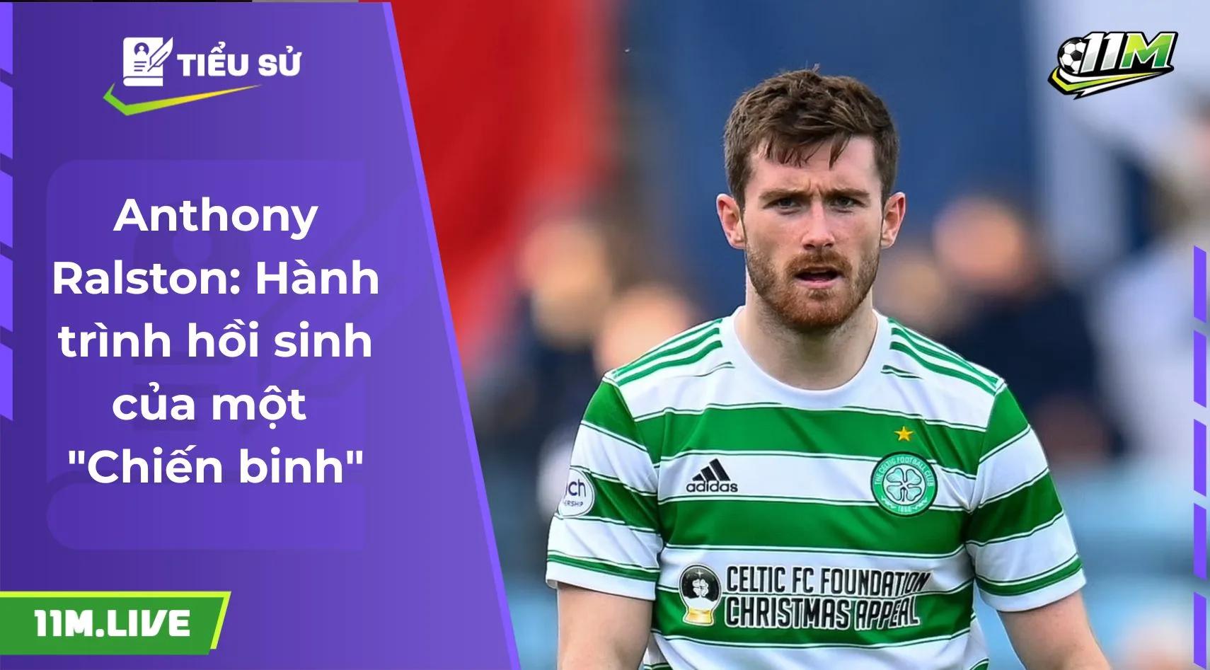 Anthony Ralston: Hành trình hồi sinh của một "Chiến binh"