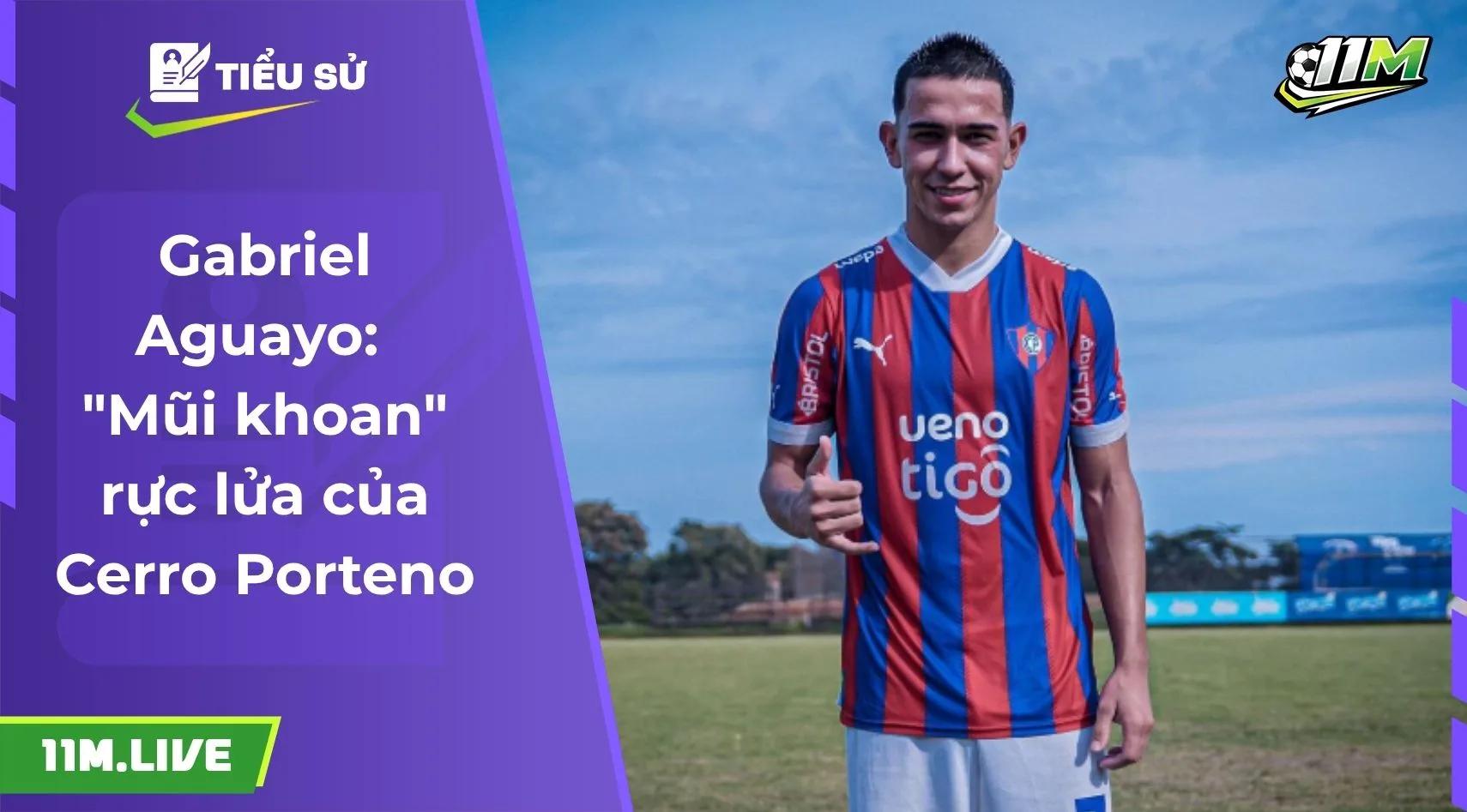 Gabriel Aguayo: "Mũi khoan" rực lửa của Cerro Porteno
