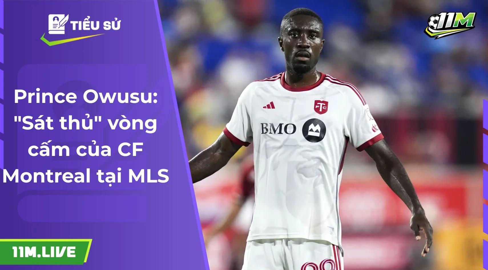 Prince Owusu: "Sát thủ" vòng cấm của CF Montreal tại MLS