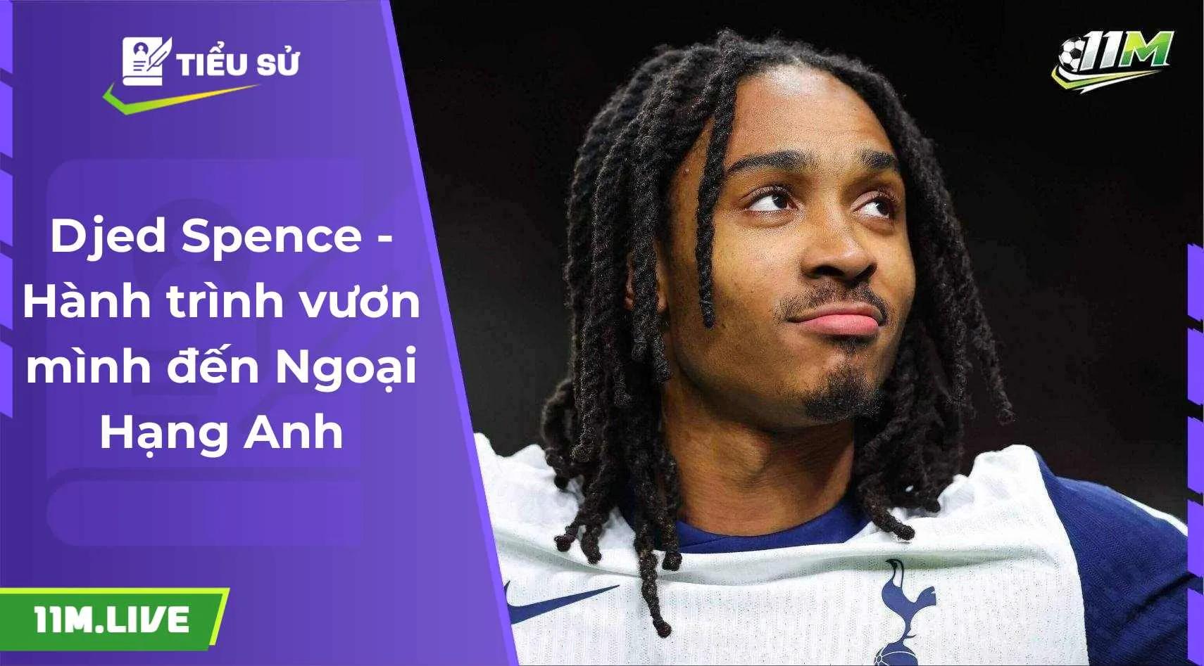 Djed Spence - Hành trình vươn mình đến Ngoại hạng Anh