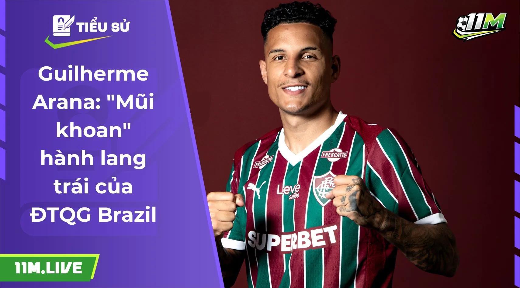 Guilherme Arana: "Mũi khoan" hành lang trái của ĐTQG Brazil