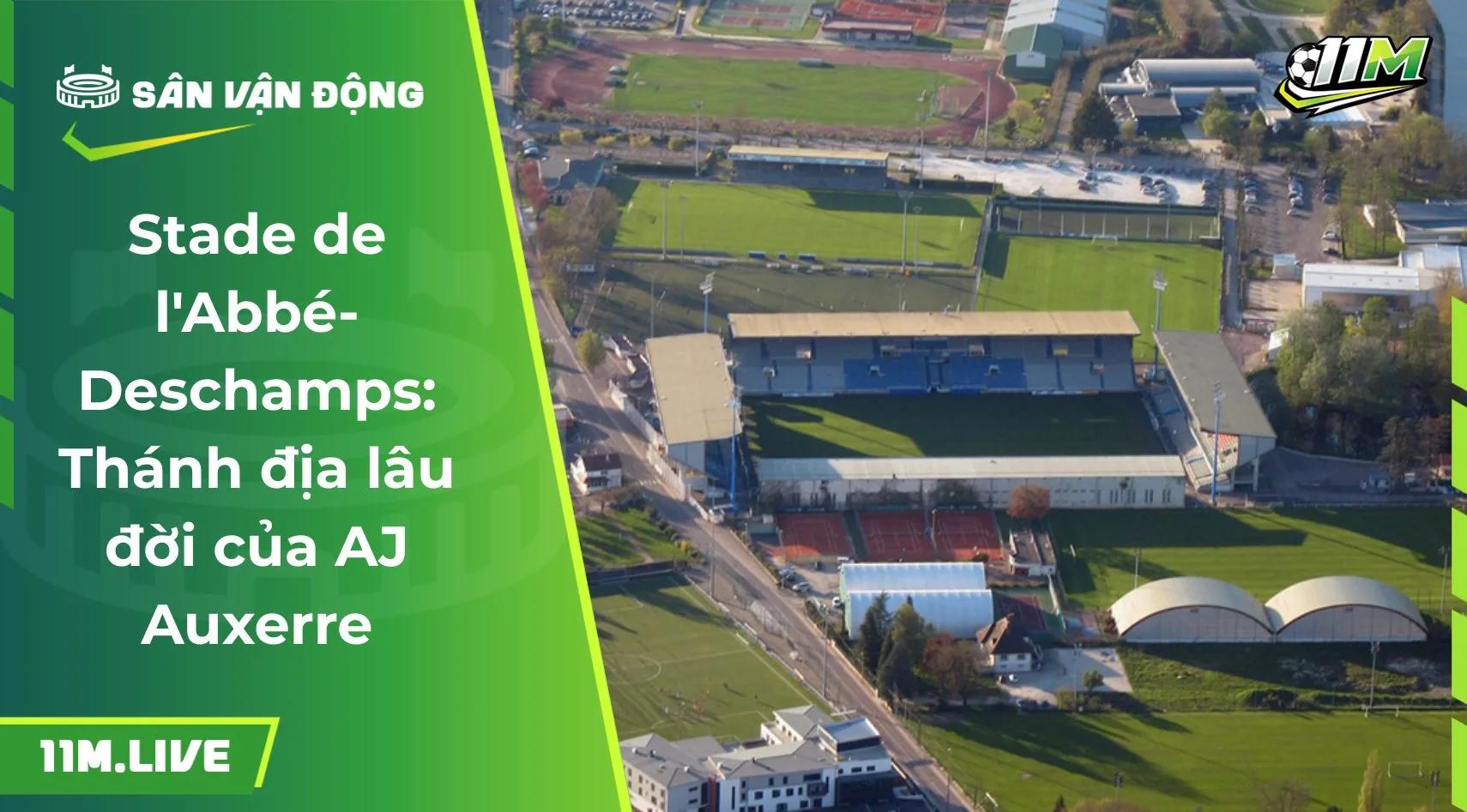 Stade de l'Abbé-Deschamps: Thánh địa lâu đời của AJ Auxerre