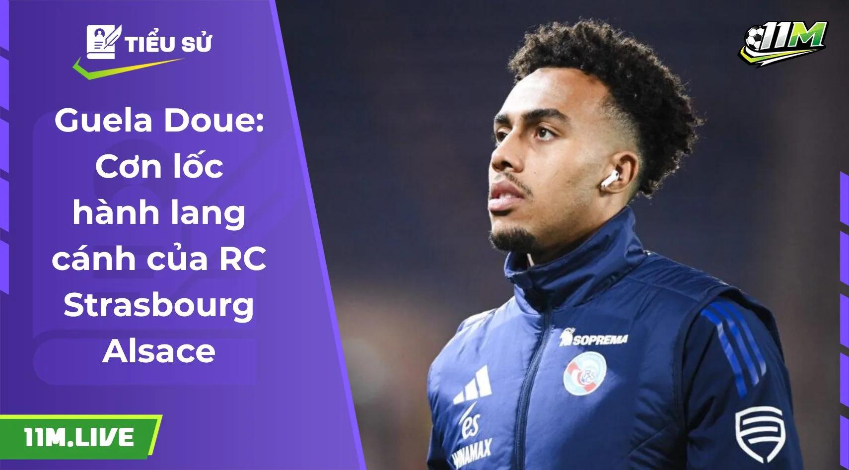 Guela Doue: Cơn lốc hành lang cánh của RC Strasbourg Alsace