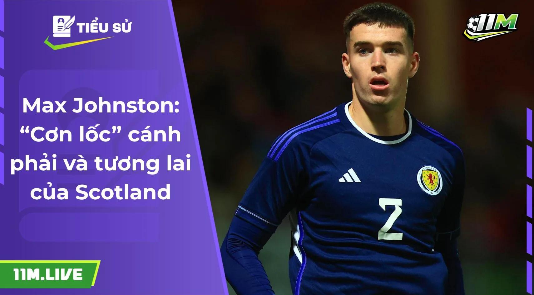 Max Johnston: “Cơn lốc” cánh phải và tương lai của Scotland