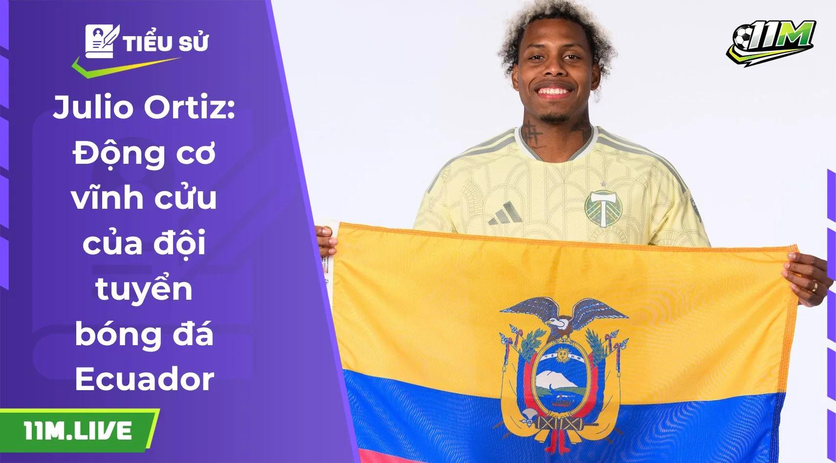 Julio Ortiz: Động cơ vĩnh cửu của đội tuyển bóng đá Ecuador
